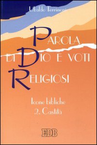 Parola di Dio e voti religiosi. Icone bibliche. Vol. 2: Castità Parola di Dio e voti religiosi. Icone bibliche. Vol. 2: Castità