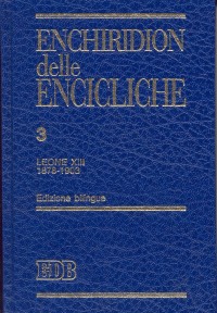 Enchiridion delle Encicliche. Vol. 3: leone XIII (1878-1903)... Enchiridion delle Encicliche. Vol. 3: leone XIII (1878-1903)...
