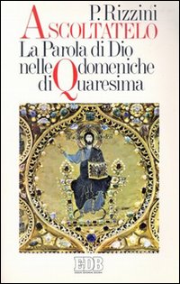 Ascoltatelo. La parola di Dio nelle domeniche di Quaresima Ascoltatelo. La parola di Dio nelle domeniche di Quaresima