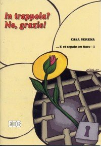 ... E Vi Regalo un Fiore. Vol. 1: in Trappola? No, Grazie!...
