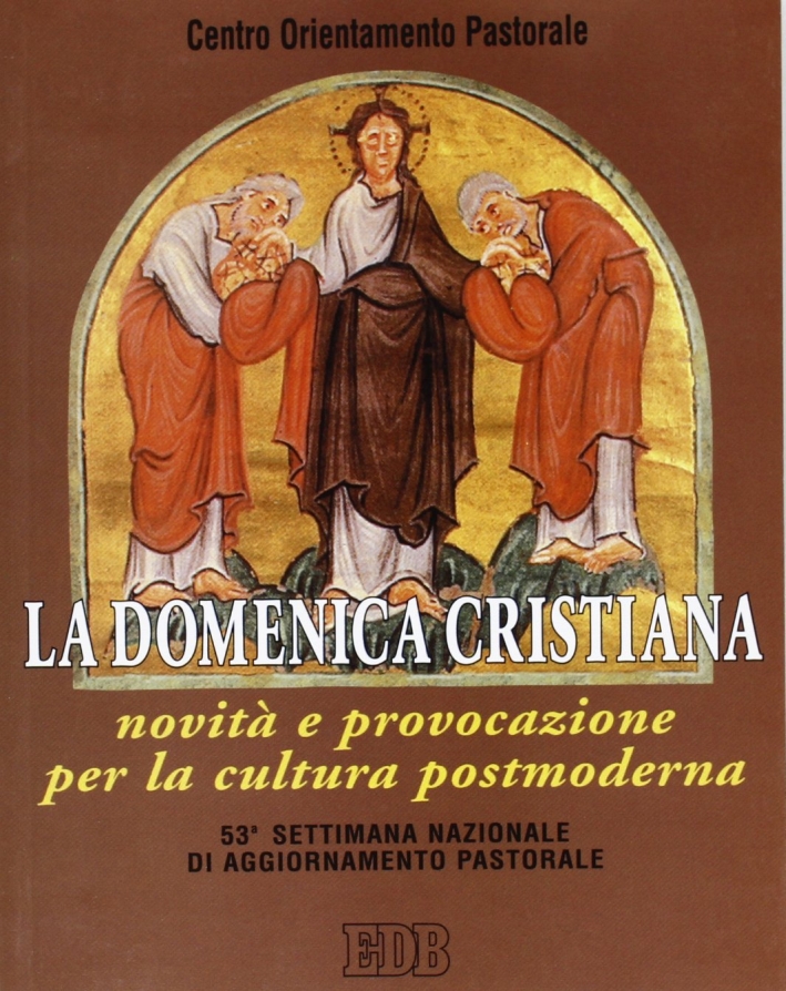 La domenica cristiana. Novità e provocazione per la cultura postmoderna. 53ª Settimana nazionale di aggiornamento