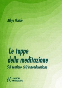 Le tappe della meditazione. Sul sentiero dell'autoeducazione