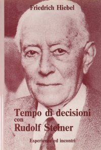 Tempo di decisioni con Rudolf Steiner. Esperienze e incontri