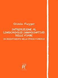 Introduzione al linguaggio immaginativo delle fiabe. Un orientamento nello spazio fiabesco
