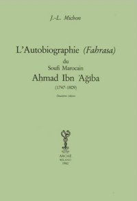 L'Autobiographie (Fahrasa) du Soufi marocain Ahmad Ibn Agiba (1747-1809)