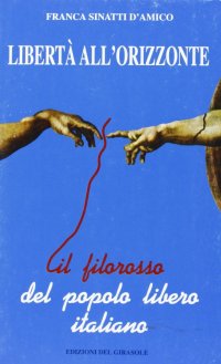 Libertà all'orizzonte. Il filo rosso del popolo libero italiano