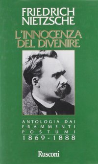 L'innocenza del divenire. Antologia dai frammenti postumi (1869-1888)