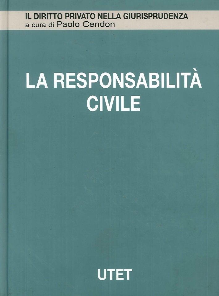La Responsabilità Civile. Vol. 10: Responsabilità Extracontrattuale...