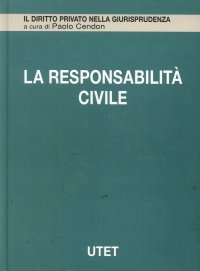 La Responsabilità Civile. Vol. 7: Responsabilità Extracontrattuale...