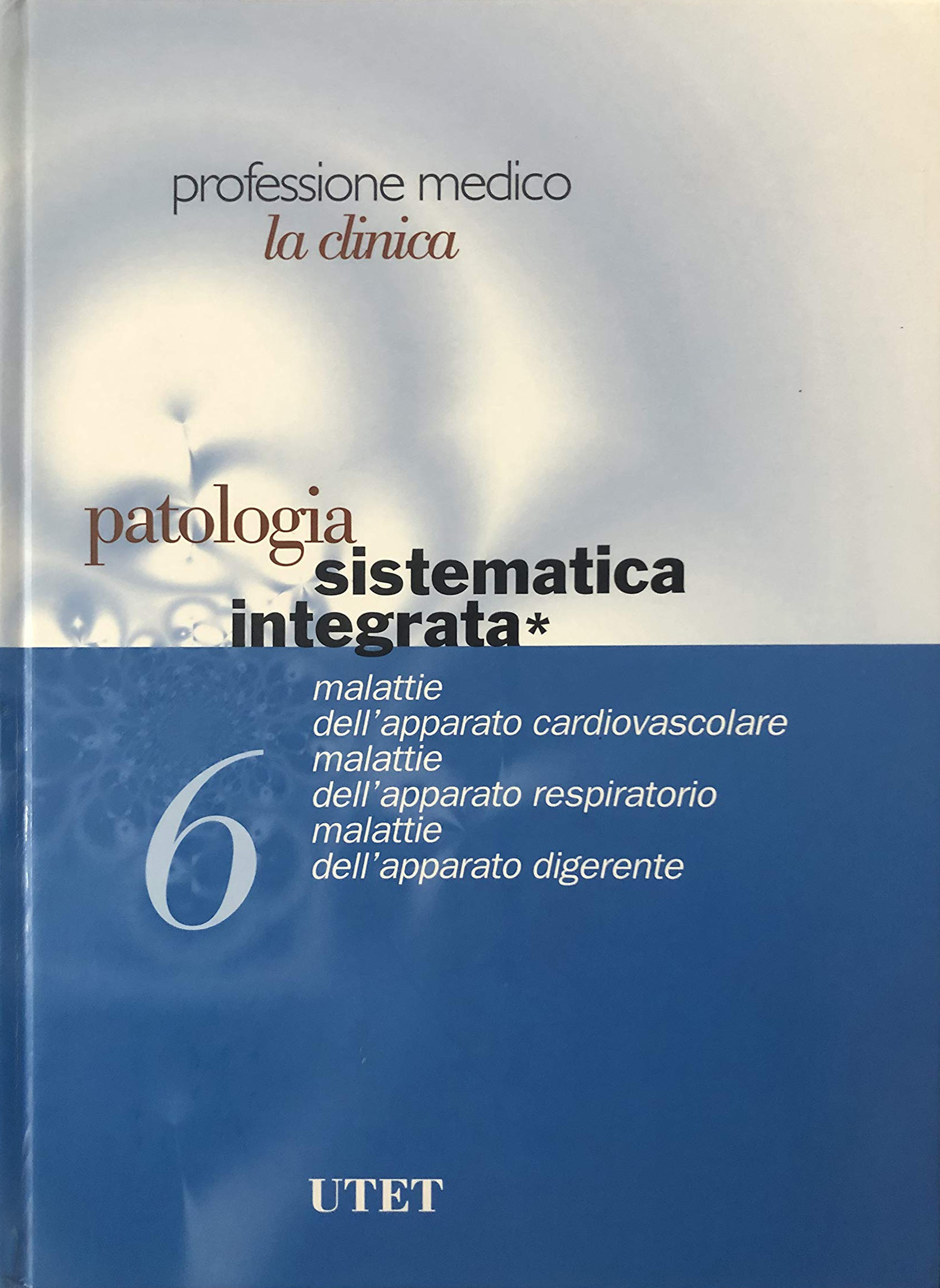 Professione medico. La clinica. Vol. 6: Patologia sistematica integrata (1)...
