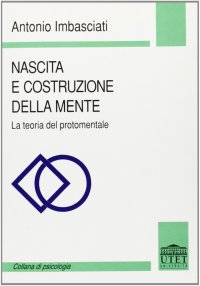 Nascita e costruzione della mente. La teoria protomentale