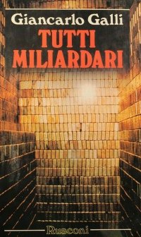Tutti miliardari. Il romanzo della più affascinante avventura umana: la corsa verso la ricchezza
