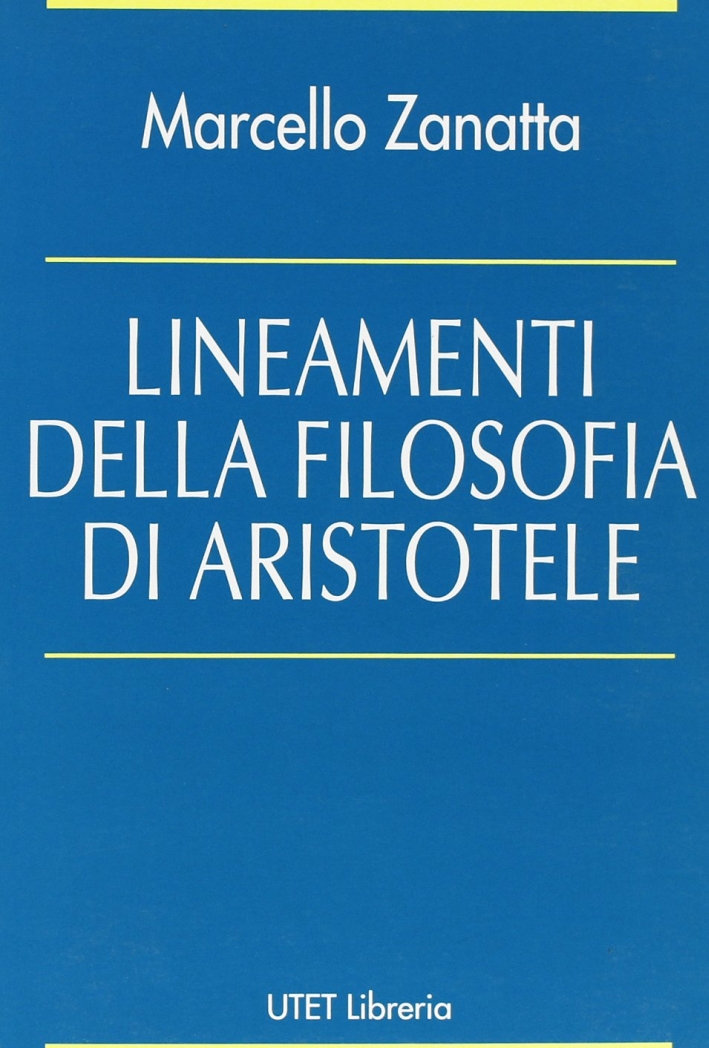 Lineamenti della filosofia di Aristotele Lineamenti della filosofia di Aristotele