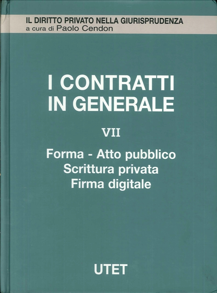 I contratti in generale. Vol. 7: Forma, atto pubblico, scrittura privata, firma digitale... I contratti in generale. Vol. 7: Forma, atto pubblico, scrittura privata, firma digitale...