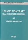 I Nuovi Contratti nella Prassi Civile e Commerciale. Vol. 6: Lavoro Autonomo... I Nuovi Contratti nella Prassi Civile e Commerciale. Vol. 6: Lavoro Autonomo...