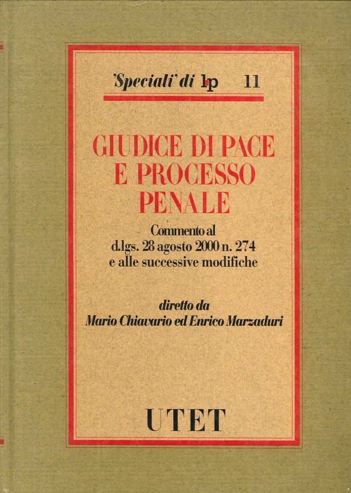 Giudice di pace e processo penale. Commento al D.Lgs. 28/8/2000 n. 274 e alle successive modifiche Giudice di pace e processo penale. Commento al D.Lgs. 28/8/2000 n. 274 e alle successive modifiche