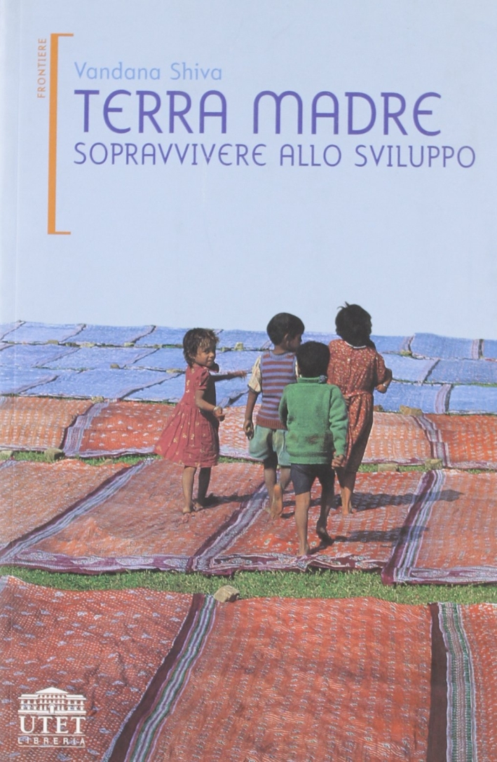 Terra madre. Sopravvivere allo sviluppo Terra madre. Sopravvivere allo sviluppo