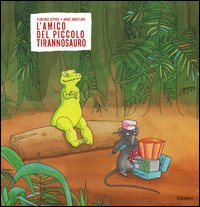 L'amico del piccolo tirannosauro. Ediz. illustrata L'amico del piccolo tirannosauro. Ediz. illustrata