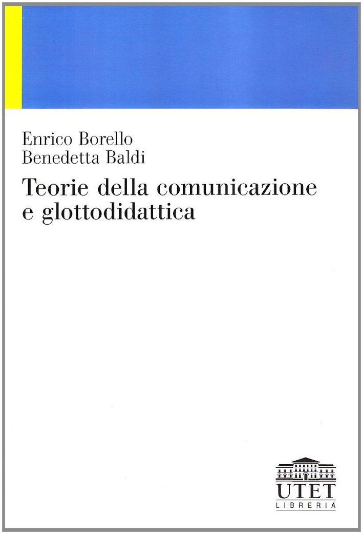 Teorie della comunicazione e glottodidattica Teorie della comunicazione e glottodidattica