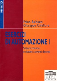 Esercizi di automazione. Vol. 1: Sistemi continui e sistemi a eventi discreti