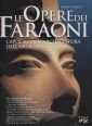 Le opere dei faraoni. Capolavori d'architettura dell'antico Egitto