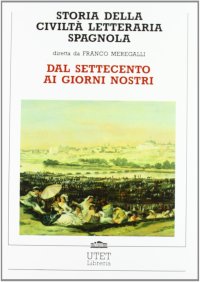 Storia della civiltà letteraria spagnola. Vol. 2: Dal Settecento ai giorni nostri