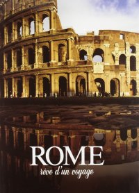 Roma. Sogno di un Viaggio. Rome Rêve d'Un Voyage. [French Ed.]