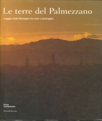 Le Terre del Palmezzano. Viaggio nelle Romagne. Ediz. Italiana e Inglese