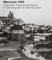 Macerata 1905: l'esposizione regionale e "l'arte fotografica" di Tullio Bernardini