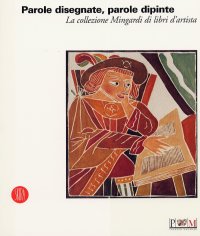 Parole disegnante, parole dipinte. Libri d'artista nella collezione di Corrado Mingardi
