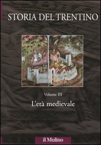 Storia del Trentino. Vol. 3: l'Età Medievale... Storia del Trentino. Vol. 3: l'Età Medievale...