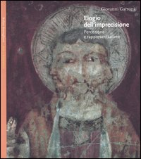 Elogio dell'imprecisione. Percezione e rappresentazione Elogio dell'imprecisione. Percezione e rappresentazione