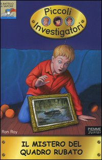 Il mistero del quadro rubato. Piccoli investigatori. Vol. 14 Il mistero del quadro rubato. Piccoli investigatori. Vol. 14