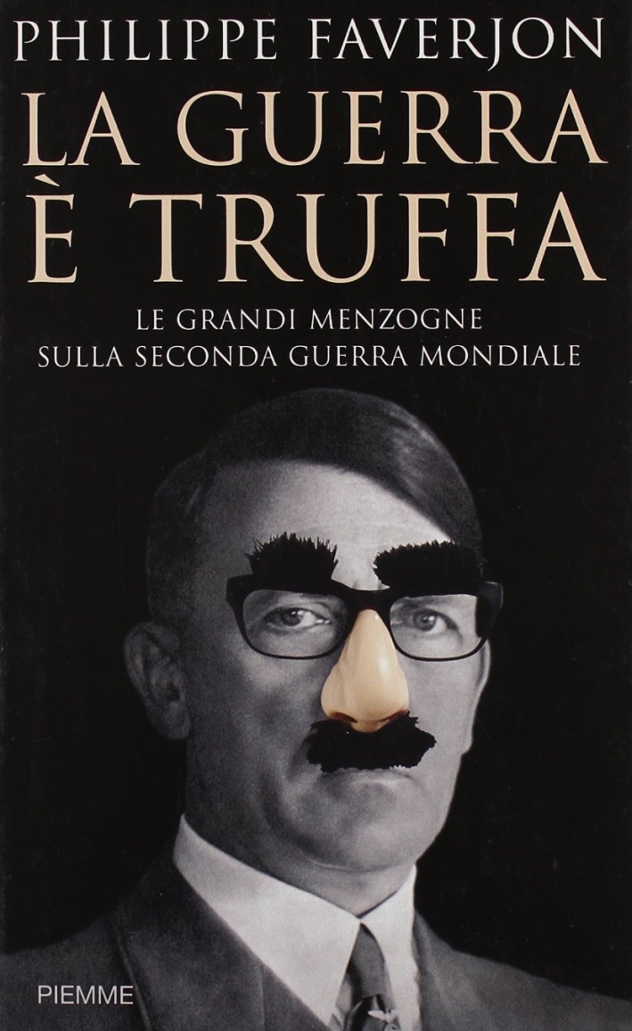 La guerra è truffa. Le grandi menzogne sulla seconda guerra mondiale La guerra è truffa. Le grandi menzogne sulla seconda guerra mondiale
