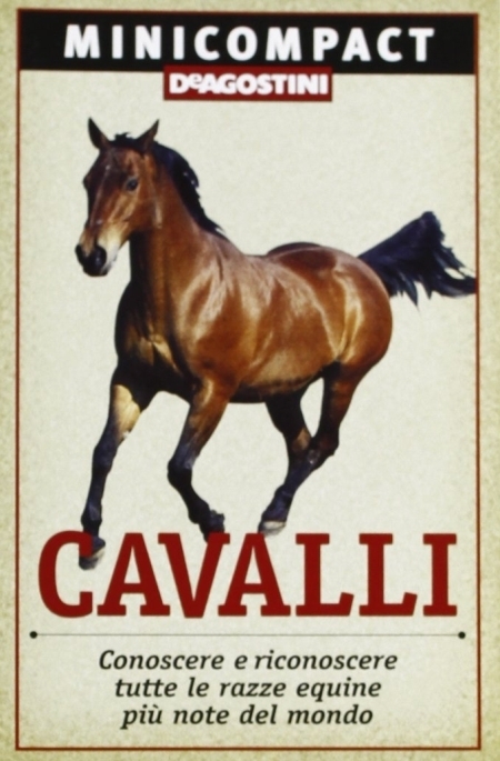 Cavalli. Conoscere e riconoscere tutte le razze equine più note del mondo Cavalli. Conoscere e riconoscere tutte le razze equine più note del mondo