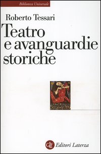 Teatro e avanguardie storiche. Traiettorie dell'eresia Teatro e avanguardie storiche. Traiettorie dell'eresia