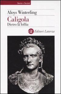 Caligola. Dietro la follia Caligola. Dietro la follia
