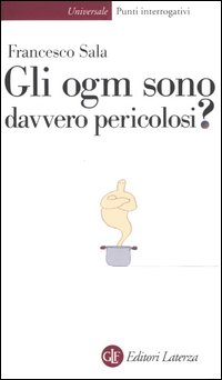 Gli ogm sono davvero pericolosi? Gli ogm sono davvero pericolosi?