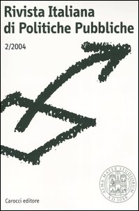 Rivista italiana di politiche pubbliche (2004). Vol. 2 Rivista italiana di politiche pubbliche (2004). Vol. 2