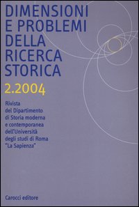 Dimensioni e problemi della ricerca storica. Rivista del Dipartimento di storia moderna e contemporanea dell'Università degli studi di Roma Dimensioni e problemi della ricerca storica. Rivista del Dipartimento di storia moderna e contemporanea dell'Università degli studi di Roma