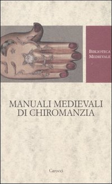 Manuali medievali di chiromanzia. Testo latino a fronte Manuali medievali di chiromanzia. Testo latino a fronte