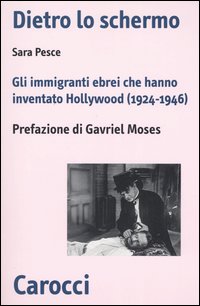 Dietro lo schermo. Gli immigranti ebrei che hanno inventato Hollywood (1924-1946) Dietro lo schermo. Gli immigranti ebrei che hanno inventato Hollywood (1924-1946)