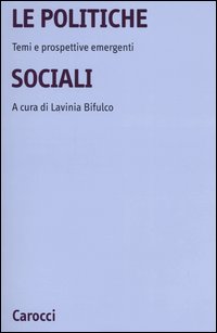La politiche sociali. Temi e prospettive emergenti La politiche sociali. Temi e prospettive emergenti