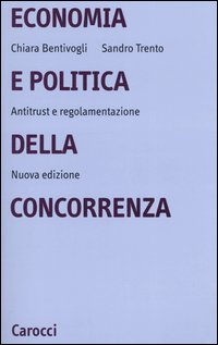 Economia e politica della concorrenza. Antitrust e regolamentazione Economia e politica della concorrenza. Antitrust e regolamentazione
