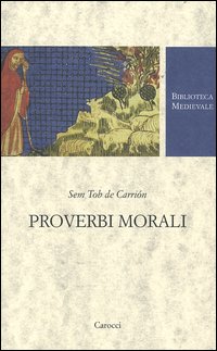 Proverbi morali. Testo spagnolo a fronte Proverbi morali. Testo spagnolo a fronte