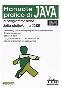 Manuale pratico di Java. La programmazione della piattaforma J2EE Manuale pratico di Java. La programmazione della piattaforma J2EE