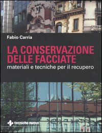La conservazione delle facciate. Materiali e tecniche per il recupero La conservazione delle facciate. Materiali e tecniche per il recupero
