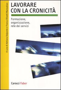 Lavorare con la cronicità. Formazione, organizzazione, rete dei servizi Lavorare con la cronicità. Formazione, organizzazione, rete dei servizi