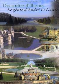 Les Jardins d'illusion. Le génie d'André Le Notre