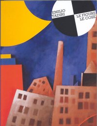 Emilio Tadini. Le figure, le cose